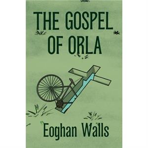 The Gospel Of Orla by Eoghan Walls