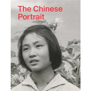 The Chinese Portrait 1860 to the Present by Tang Xin