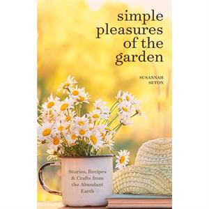 Simple Pleasures of the Garden by Susannah Seton