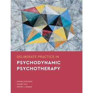 Deliberate Practice in Psychodynamic Psychotherapy by Jeffrey L. Binder