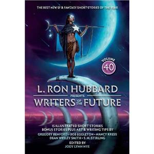 L. Ron Hubbard Presents Writers of the Future Volume 40 by Michael Kortes