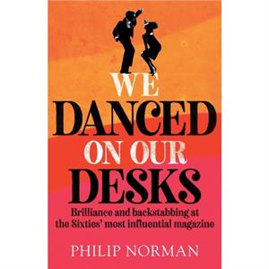 We Danced On Our Desks by Philip Norman