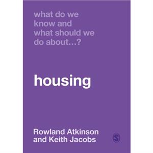 What Do We Know and What Should We Do About Housing by Rowland Atkinson