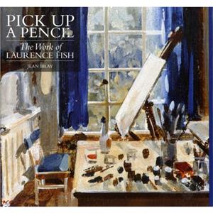 Pick Up a Pencil The Work of Laurence Fish by Jean Bray