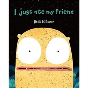 I Just Ate My Friend by Heidi McKinnon