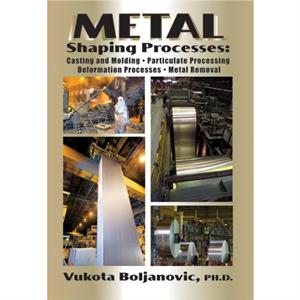 Metal Shaping Processes by Vukota Boljanovic