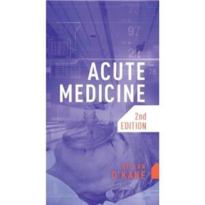 Acute Medicine second edition by Declan OKane