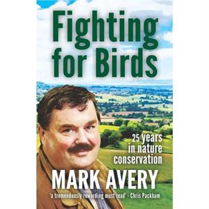 Fighting for Birds by Dr. Mark Avery