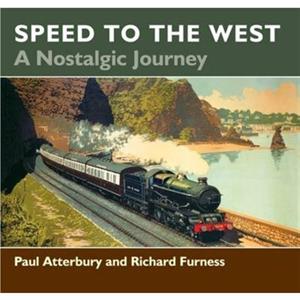 Speed to the West A Nostalgic Journey by Paul Atterbury