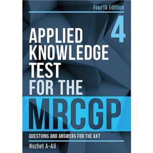 Applied Knowledge Test for the MRCGP fourth edition by Nuzhet AAli