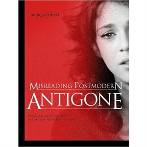 Misreading Postmodern Antigone by Jan Jagodzinski