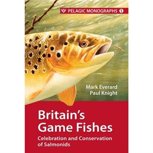 Britains Game Fishes by Paul Knight