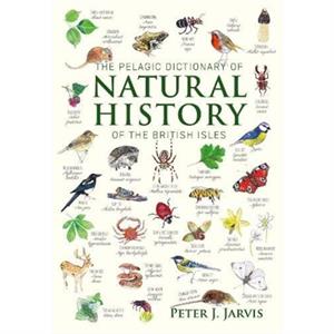 The Pelagic Dictionary of Natural History of the British Isles by Dr. Peter Jarvis