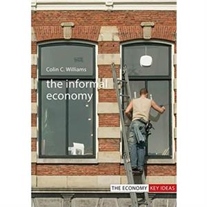 The Informal Economy by Colin C. Williams