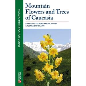 Mountain Flowers and Trees of Caucasia by Tolkha Shetekauri