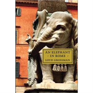 An Elephant in Rome by Loyd Grossman