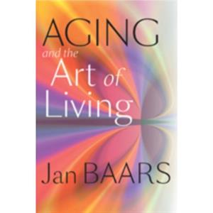 Aging and the Art of Living by Baars & Jan 