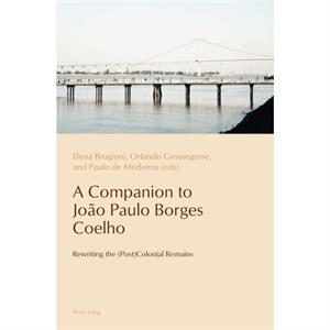 A Companion to Joao Paulo Borges Coelho by Edited by Elena Brugioni & Edited by Orlando Grossegesse & Edited by Paulo De Medeiros