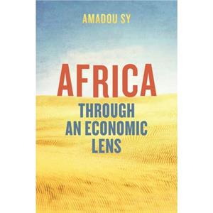 Africa through an Economic Lens by Amadou Sy