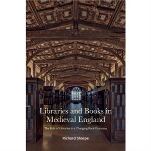 Libraries and Books in Medieval England by Richard Sharpe