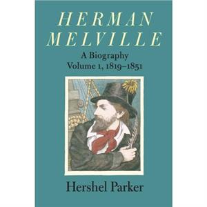 Herman Melville by Hershel Parker