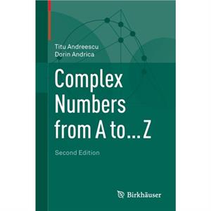 Complex Numbers from A to ... Z by Dorin Andrica