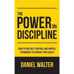 The Power of Discipline by Daniel Walter