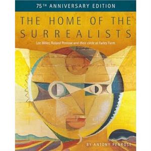 The Home of the Surrealists by Antony Penrose