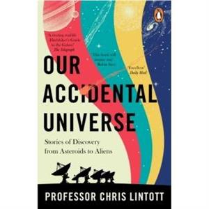 Our Accidental Universe by Chris Lintott