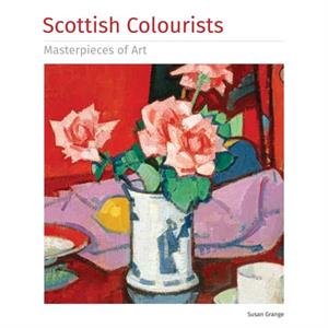 Scottish Colourists Masterpieces of Art by Susan Grange