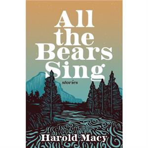 All the Bears Sing by Harold Macy