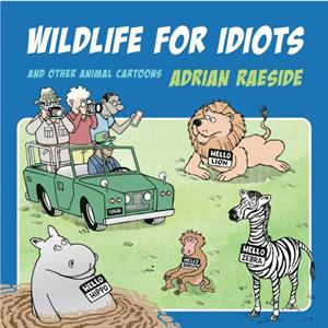 Wildlife for Idiots by Adrian Raeside