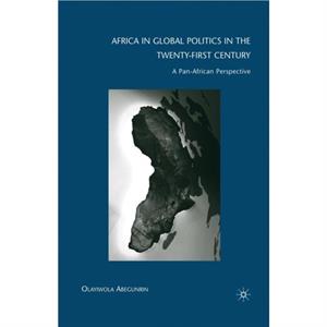 Africa in Global Politics in the TwentyFirst Century by Olayiwola Abegunrin