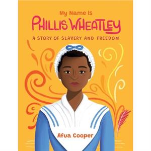 My Name Is Phillis Wheatley by Afua Cooper