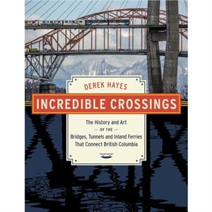 Incredible Crossings by Derek Hayes