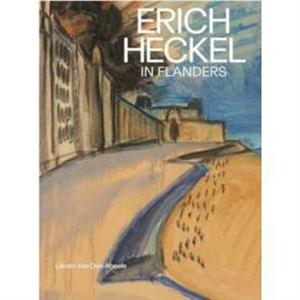 Erich Heckel in Flanders by Lieven Van Den Abeele