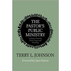 The Pastors Public Ministry by Terry L. Johnson