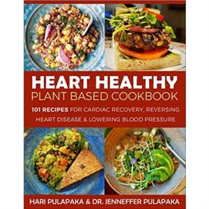 The Heart Healthy PlantBased Cookbook by Jenneffer Pulapaka