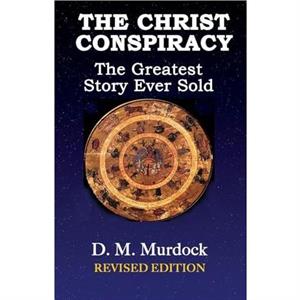 The Christ Conspiracy by Acharya S.