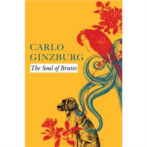 The Soul of Brutes by Carlo Ginzburg