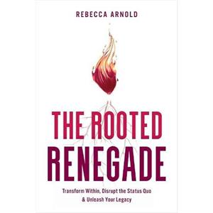 The Rooted Renegade by Rebecca Arnold