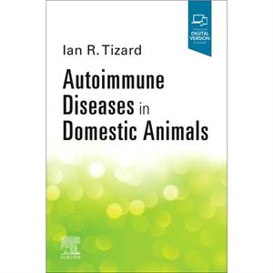 Autoimmune Diseases In Domestic Animals by Tizard & Ian R & BVMS & PhD & DSc H & ACVM H Texas A &M University & College Station & Texas & USA