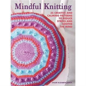 Mindful Knitting by Chloe Elizabeth Birch