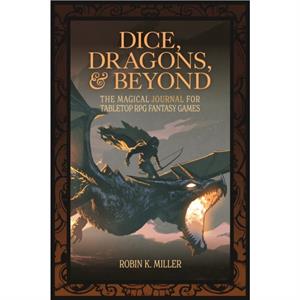 Dice Dragons and Beyond by Robin K. Miller