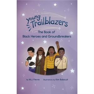 Young Trailblazers The Book of Black Heroes and Groundbreakers by M.J. Fievre