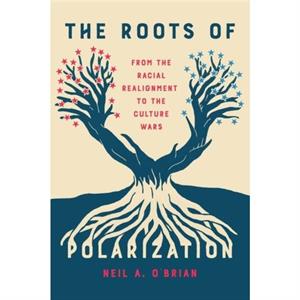 The Roots of Polarization by Neil A. OBrian