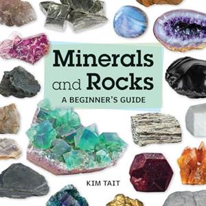 Minerals and Rocks by Kim Tait