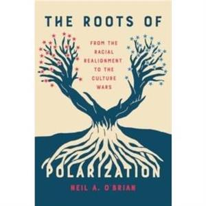 The Roots of Polarization by Neil A. OBrian