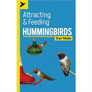 Attracting  Feeding Hummingbirds by Stan Tekiela