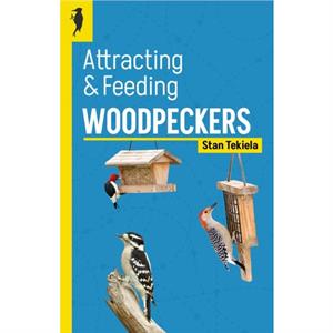 Attracting  Feeding Woodpeckers by Stan Tekiela